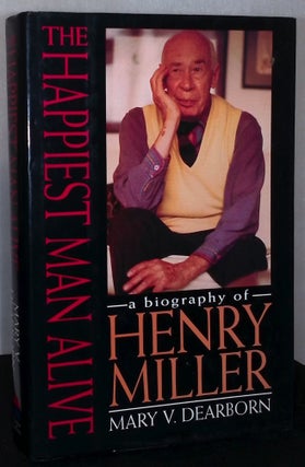 Item #75669 The Happiest Man Alive _ A Biography of Henry Miller. Mary V. Dearborn