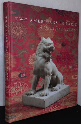 Item #75705 Two Americans in Paris _ A Quest for Asian Art. Jean-Paul Desroches