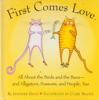 Item #75790 First Comes Love_ All About the Birds and the Bees - and Alligators, Possums, and...