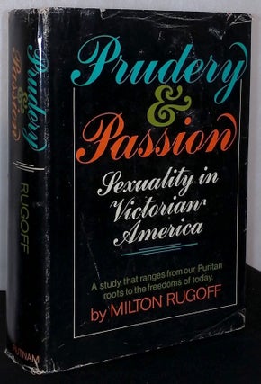 Item #75806 Prudery & Passion _ Sexuality in Victorian America. Milton Rugoff