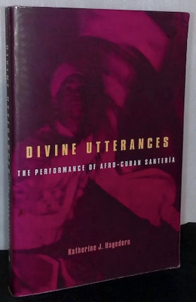 Item #75809 Divine Utterances _ The Performance of Afro-Cuban Santeria. Katherine J. Hagedorn