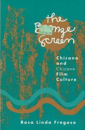 Item #75885 The Bronze Screen_ Chicana and Chicano_ Film Culture. Rosa Linda Fregoso