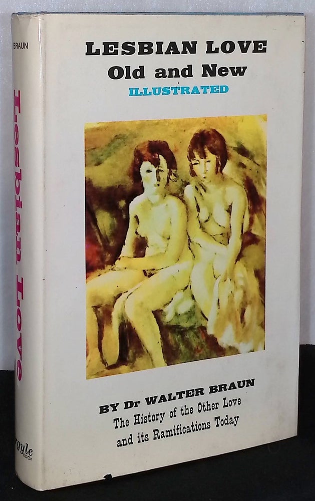 Item #75986 Lesbian Love_Old and New _ The History of the Other Love and its Ramifications Today. Walter Braun.