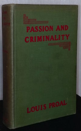 Item #75987 Passion and Criminality _ a legal and literary study. Louis Proal, A. R. Allinson, trans