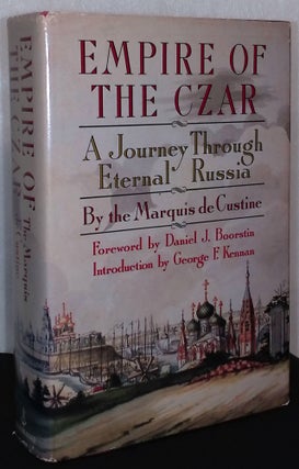 Item #76012 Empire of the Czar _ A journey through eternal Russia. Marquis de Custine