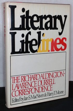 Item #76014 Literary Lifelines _ The Richard Aldington - Lawrence Durrell Correspondnce. Lawrence...