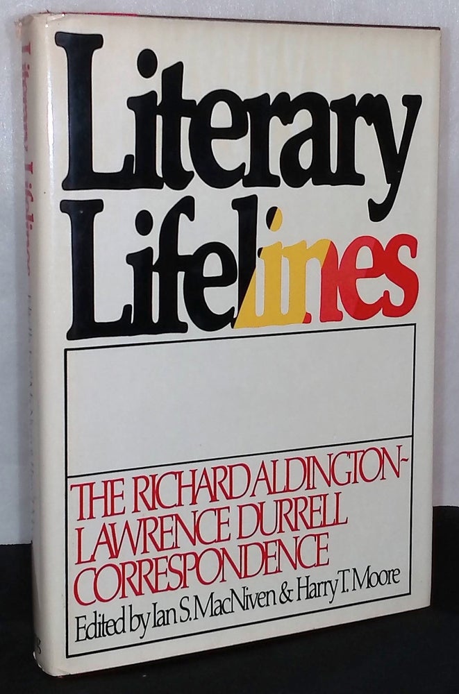 Item #76014 Literary Lifelines _ The Richard Aldington - Lawrence Durrell Correspondnce. Lawrence Durrell, Richard, Aldington, Ian S. MacNiven, Harry T. Moore.