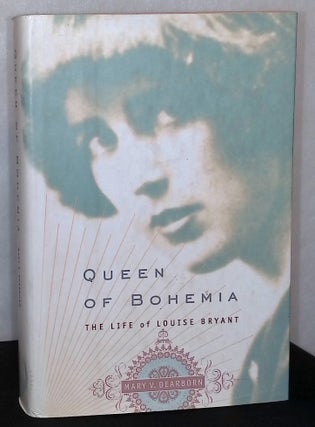 Item #76108 Queen of Bohemia _ The Life of Louise Bryant. Mary V. Dearborn