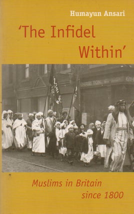 Item #76145 'The Infidel Within'_ Muslims in Britain since 1800. Humayun Ansari