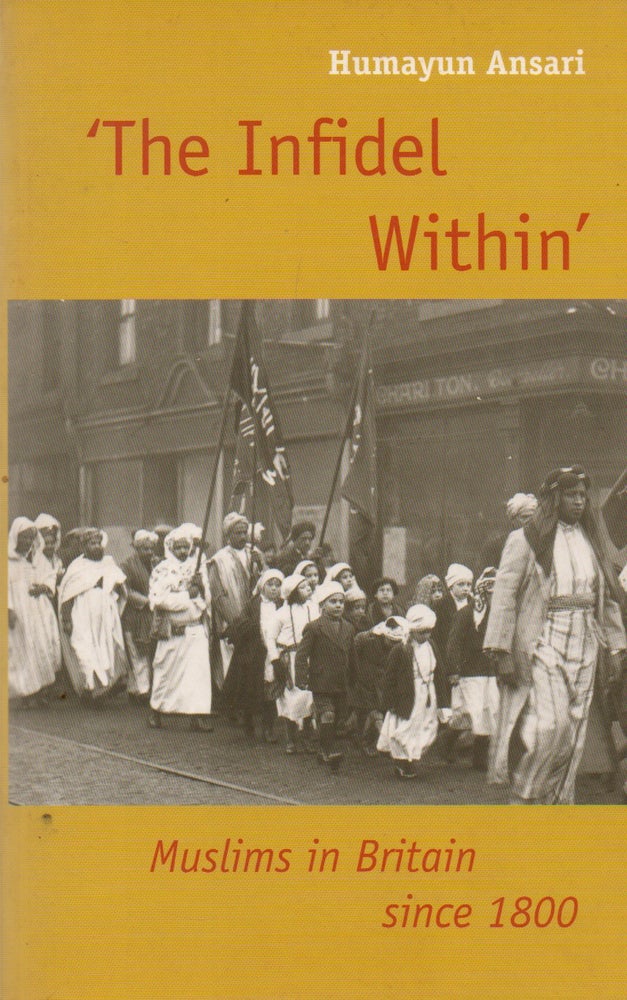 Item #76145 'The Infidel Within'_ Muslims in Britain since 1800. Humayun Ansari.
