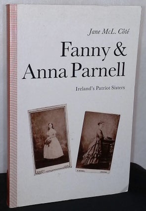 Item #76164 Fanny & Anna Parnell _ Ireland's Patriot Sisters. Jane McL Cote