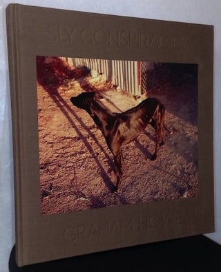 Item #76174 Sly Conspiracies _ Photographs 1968-2008. Graham Howe