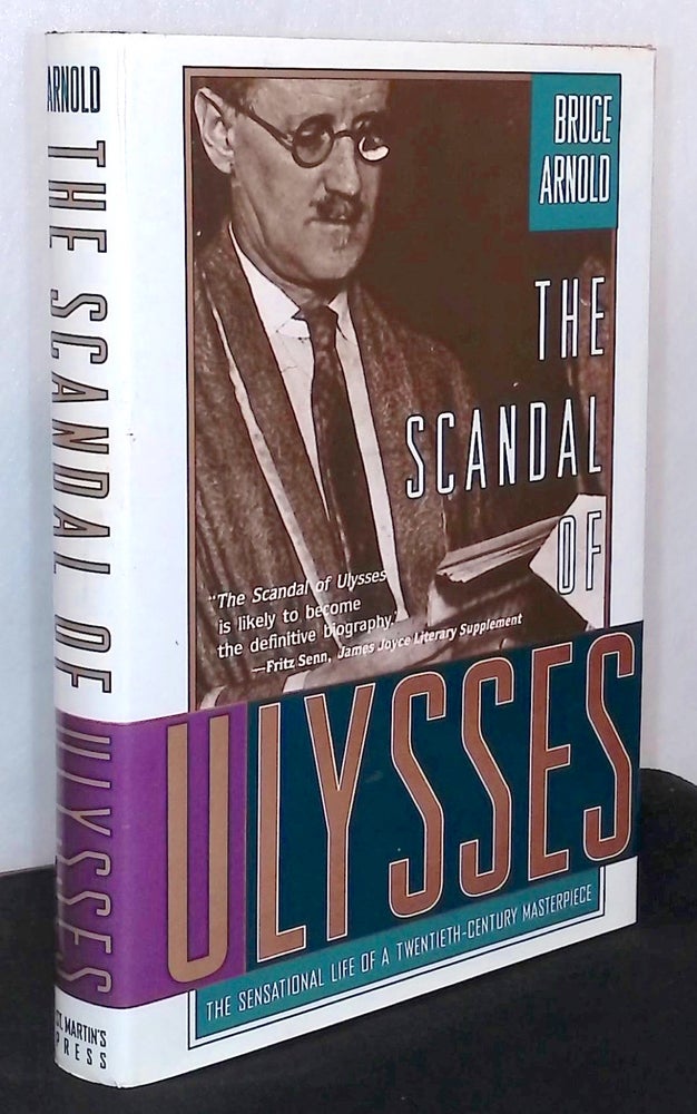 Item #76183 The Scandal of Ulysses _ The Sensational Life of a Twentieth-Century Masterpiece. Bruce Arnold.