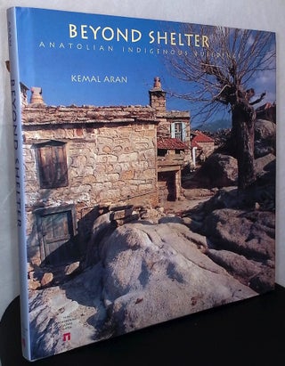 Item #76203 Beyond Shelter _ Anatolian Indigenous Buildings. Kemal Aran