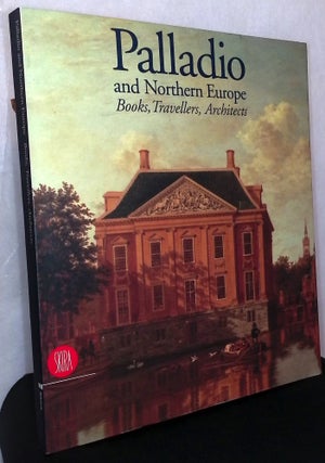 Item #76204 Palladio and Northern Europe _ Books, Travellers, Architects. Guido Beltramini,...