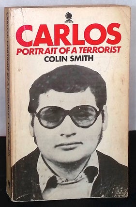 Item #76217 Carlos _ Portrait of a Terrorist. Colin Smith