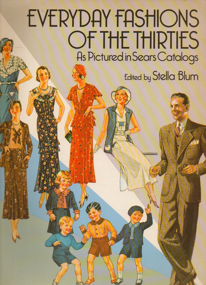 Item #76228 Everyday Fashions of the Thirties_ As Pictured in Sears Catalogs. Stella Blum.