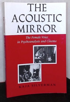 Item #76274 The Acoustic Mirror _ The Female Voice in Psychoanalysis and Cinema. Kaja Silverman
