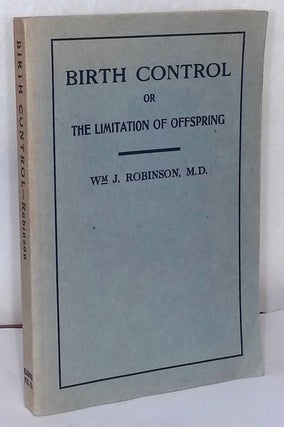 Item #76312 Birth Control _ or The Limitation of Offspring By Prevenception. William J. Robinson,...