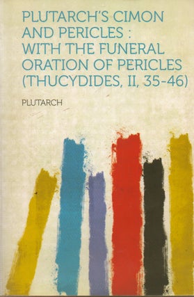 Item #76387 Plutarch's Cimon and Pericles: With the Funeral Oration of Pericles (Thucydides, II,...