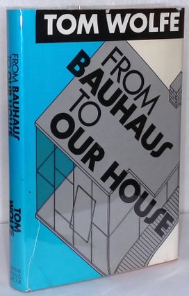 Item #76401 From Bauhaus to Our House. Tom Wolfe