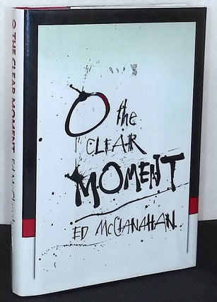 Item #76449 The Clear Moment. Ed McClanahan