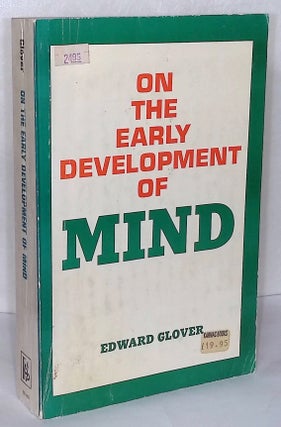 Item #76537 On the Early Development of Mind. Edward Glover