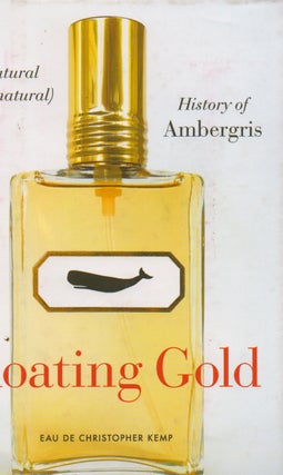 Item #76595 Floating Gold _ A Natural (and Unnatural) History of Ambergis. Christopher Kemp