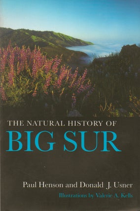 Item #76630 The Natural History of Big Sur. Paul Henson, Donald J. Usner, Valerie a. Kells, ills