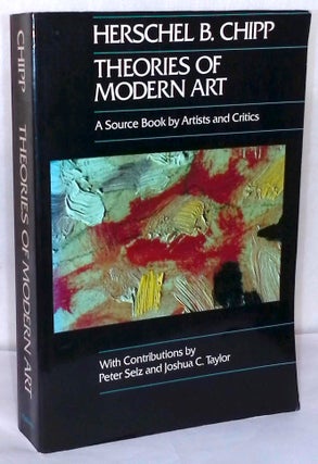 Item #76681 Theories of Modern Art. Herschel B. Chipp, Peter Selz, Joshua C. Tayor