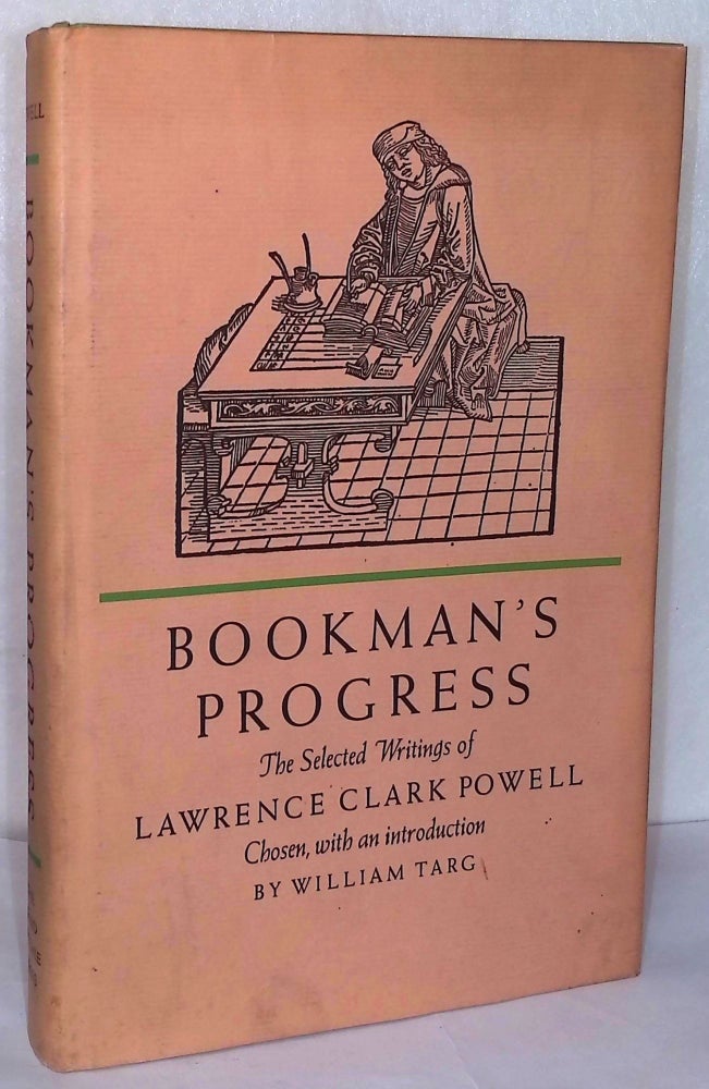 Item #76724 Bookman's Progress _ the selected writings of Lawrence Clark Powell. Lawrence Clark Powell.