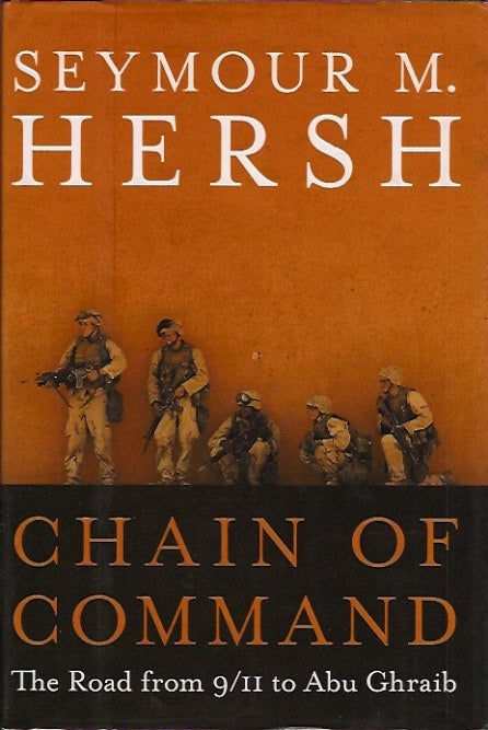 Item #76738 Chain of Command: The Road from 9/11 to Abu Ghraib. Seymour M. Hersh.