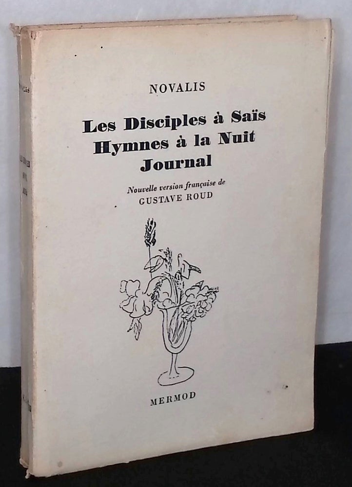Item #76749 Les Disciples a Sais Hymnes a la Nuit Journal. Novalis, Gustave Roud.