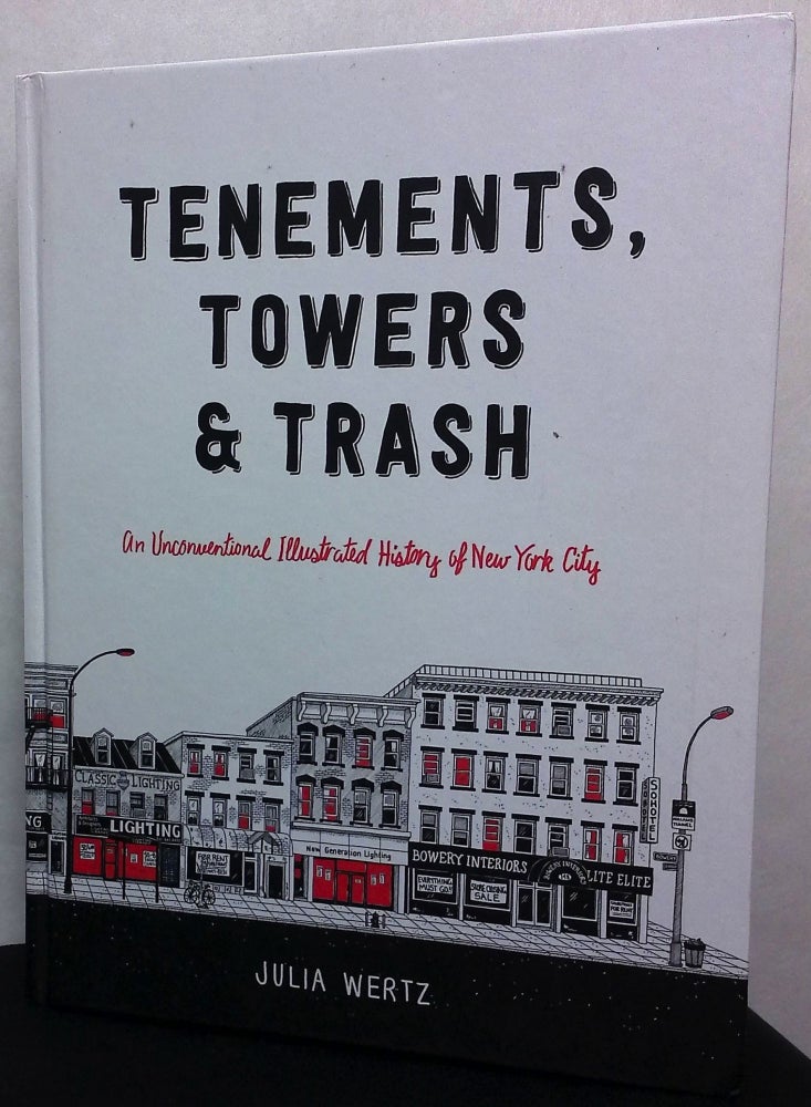 Item #76751 Tenements, Towers & Trash_ an Unconventional Illustrated History of New York City. Julia Wertz.