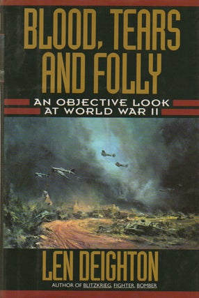 Item #76755 Blood, Tears and Folly_ An Objective Look at World War II. maps, drawings, Len...