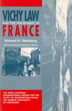 Item #76786 Vichy Law and the Holocaust in France. Richard H. Weisberg, Michael R. Marrrus, foreword