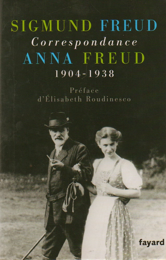Item #76793 Correspondance_ 1904-1938. Sigmund Freud, Anna Freud, Elisabeth Roudinesco, Olivier Mannoni, preface, trans.