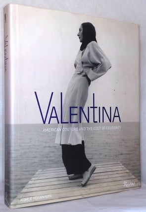 Item #76857 Valentina _ American Couture and the Cult of Celebrity. Kohle Yohannan