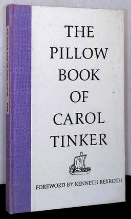 Item #76872 The Pillow Book of Carol Tinker. Carol Tinker, Kenneth Rexroth, foreword