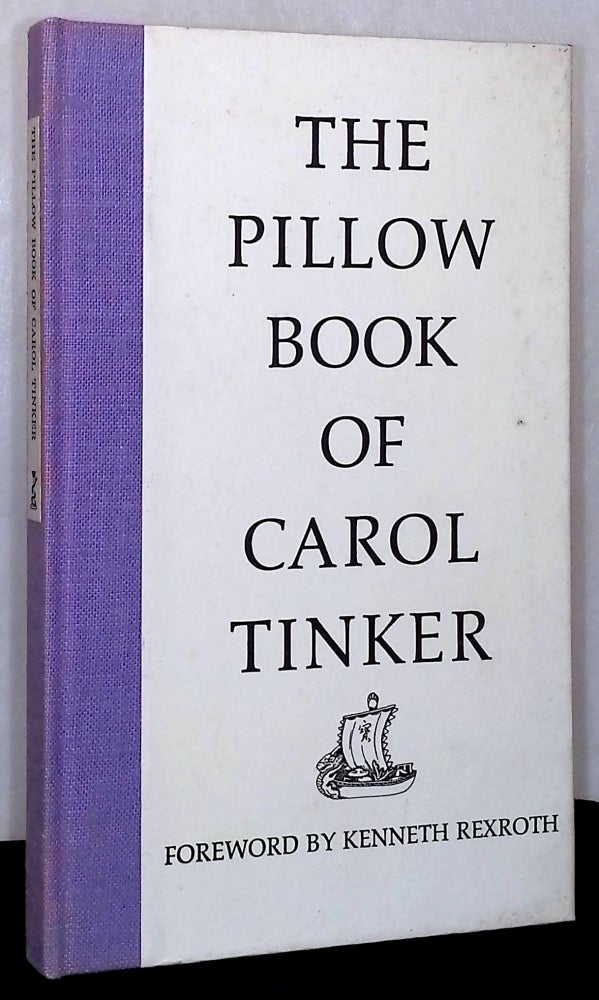 Item #76872 The Pillow Book of Carol Tinker. Carol Tinker, Kenneth Rexroth, foreword.