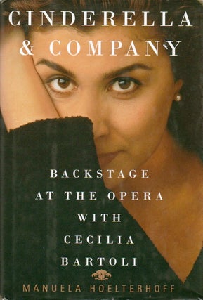 Item #76885 Cinderella & Company_ Backstage at the Opera with Cecilia Bartoli. Manuela Hoelterhoff