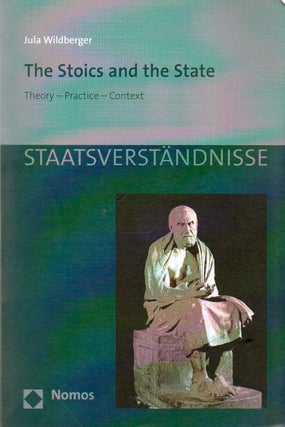 Item #76897 The Stoics and the State_Theory-Practice-Context. Jula Wildberger