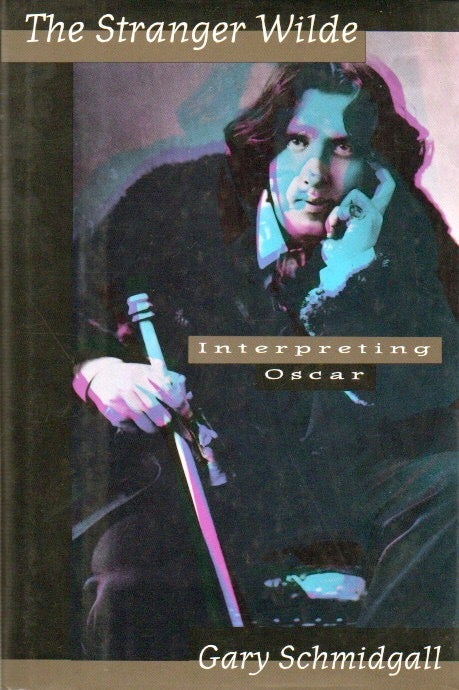 The Stranger Wilde _ Interpreting Oscar | Gary Schmidgall | Cloth/dust ...
