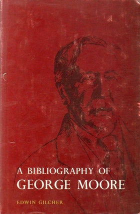 Item #76946 A Bibliography of George Moore. Edwin Gilcher