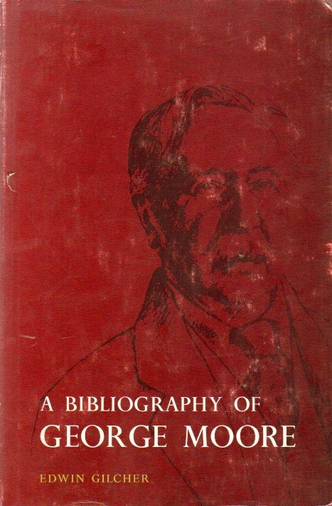 Item #76946 A Bibliography of George Moore. Edwin Gilcher.