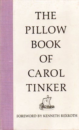 Item #76950 The Pillow Book of Carol Tinker. Carol Tinker, Kenneth Rexroth, foreword