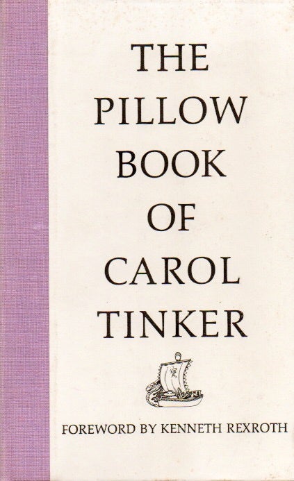 Item #76950 The Pillow Book of Carol Tinker. Carol Tinker, Kenneth Rexroth, foreword.