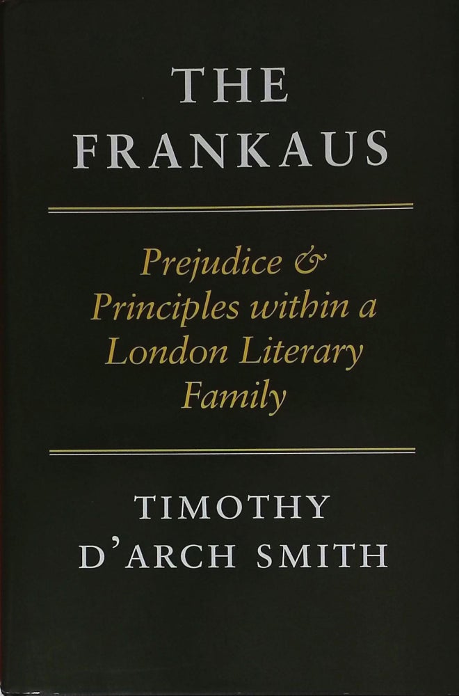 Item #76961 The Frankaus _ Prejudice & Principles within a London Literary Family. Timothy D'Arch Smith.