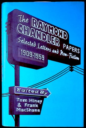 Item #77042 The Raymond Chandler Papers _ Selected Letters and Non-Fiction 1909-1959. Tom Hiney,...