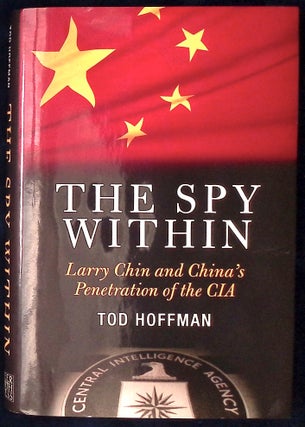 Item #77051 The Spy Within _ Larry Chin and China's Penetration of the CIA. Tod Hoffman
